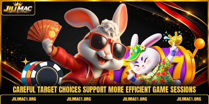 Careful target choices support more efficient game sessions Careful target choices support more efficient game sessions