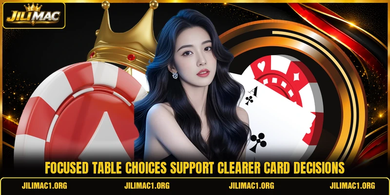 Focused table choices support clearer card decisions Focused table choices support clearer card decisions