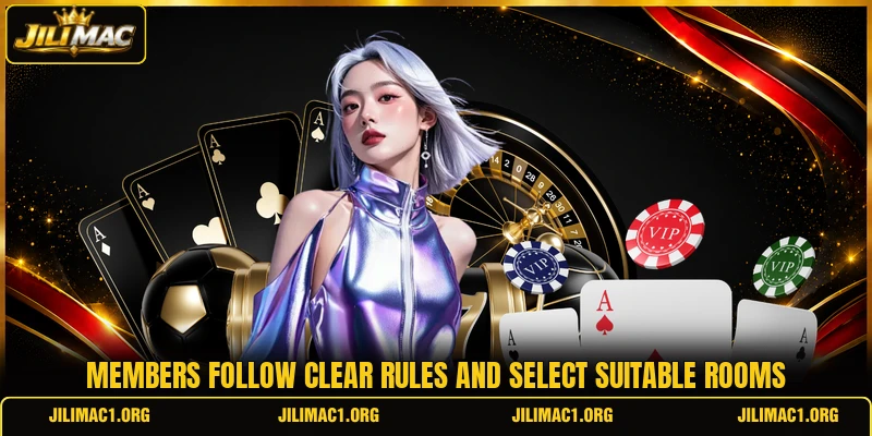 Members follow clear rules and select suitable rooms Members follow clear rules and select suitable rooms