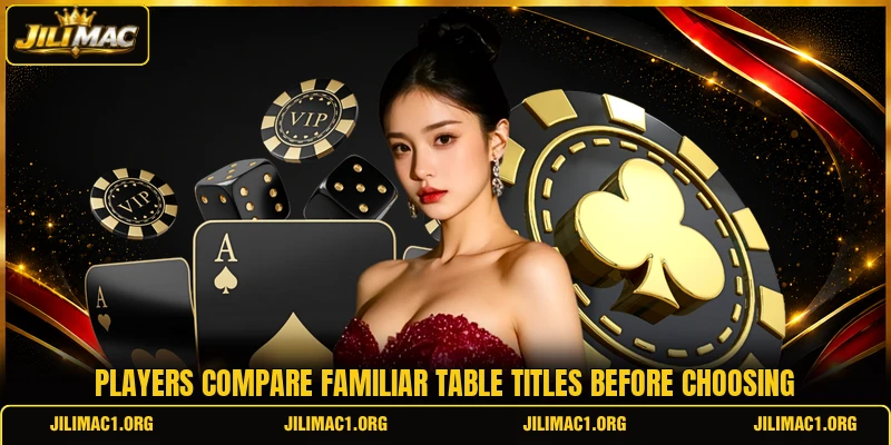 Players compare familiar table titles before choosing Players compare familiar table titles before choosing