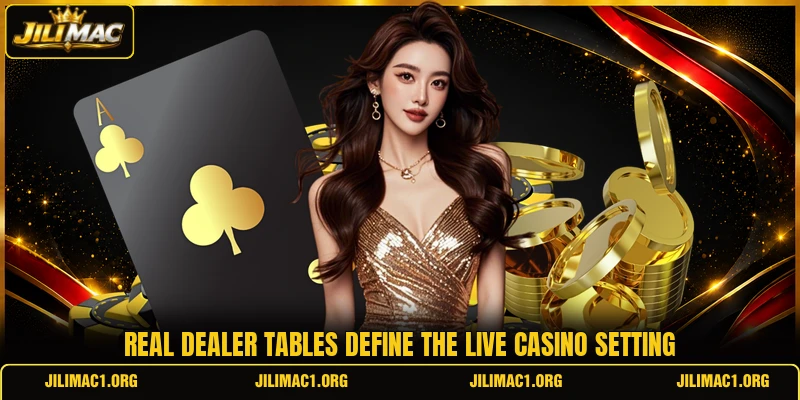 Real dealer tables define the live casino setting Real dealer tables define the live casino setting