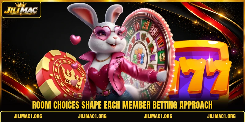 Room choices shape each member betting approach Room choices shape each member betting approach