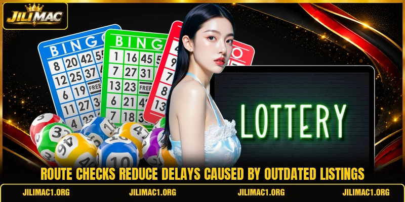 Route checks reduce delays caused by outdated listings Route checks reduce delays caused by outdated listings